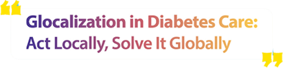 Glocalization in Diabetes Care : Art Locally, Slove It Globally