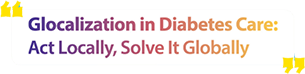 Glocalization in Diabetes Care : Art Locally, Slove It Globally