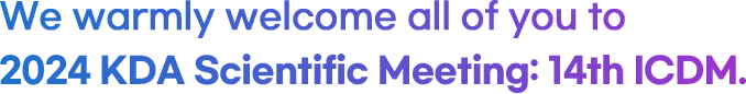 We warmly welcome all of you to 2024 KDA Scientific Meeting: 14th ICDM