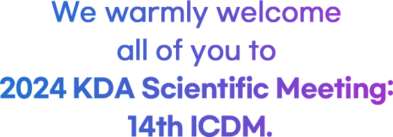 We warmly welcome all of you to 2024 KDA Scientific Meeting: 14th ICDM