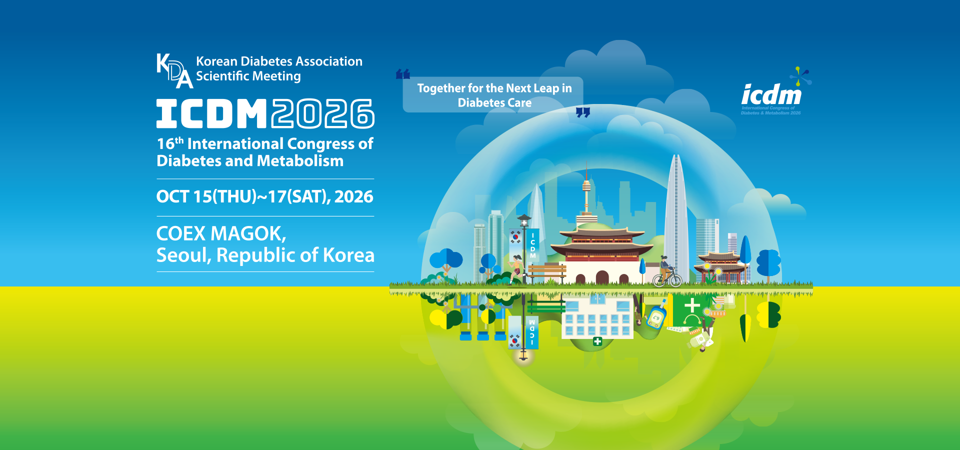The Next Chapter in Diabetes: Crossing the Boundaries. KDA Korea Diabetes Association Scientific Meeting. ICDM 2026. 2025 International Congress of Diabetes and Metabolism.
